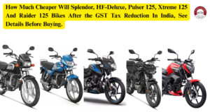 How Much Cheaper Will Splendor, HF-Deluxe, Pulser 125, Xtreme 125 And Raider 125 Bikes After the GST Tax Reduction In India, See Details Before Buying.