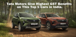Tata Motors Give Highest GST Benefits on This Top 5 Cars in India.